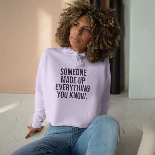 "someone made up everything you know" Minimal Script Crop Sweatshirt