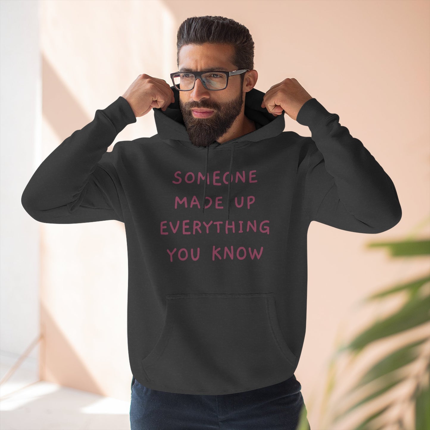 SOMEONE MADE UP EVERYTHING YOU KNOW Hoodie — Minimalist Slogan Fleece Hoodie