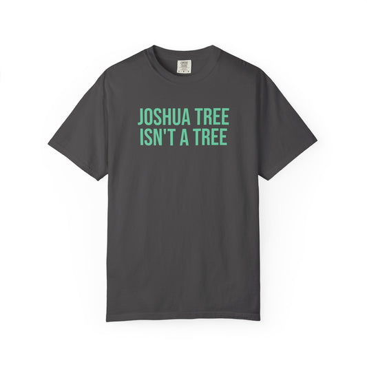 Joshua Tree Isn’t A Tree Tee