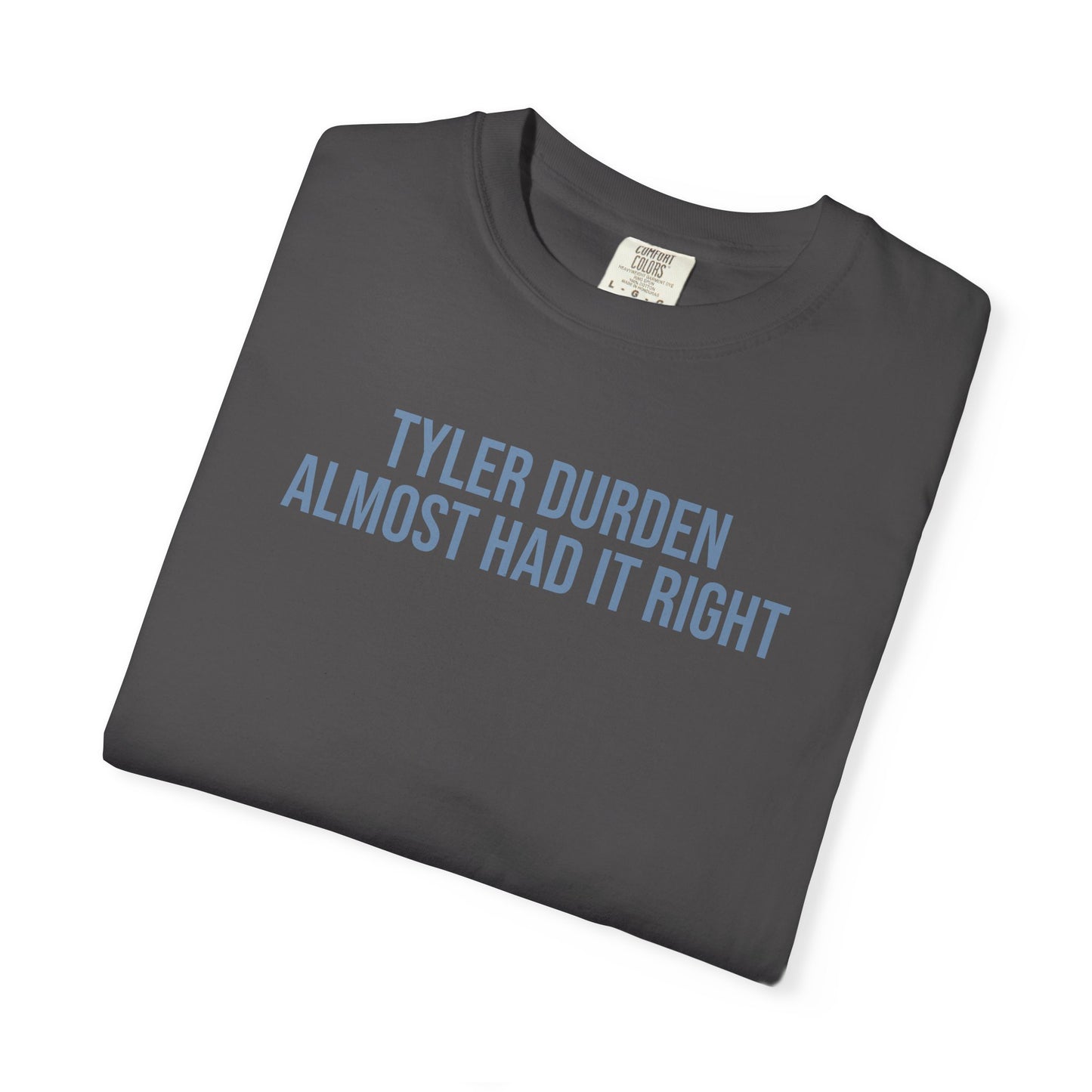 Tyler Durden almost had it right tee