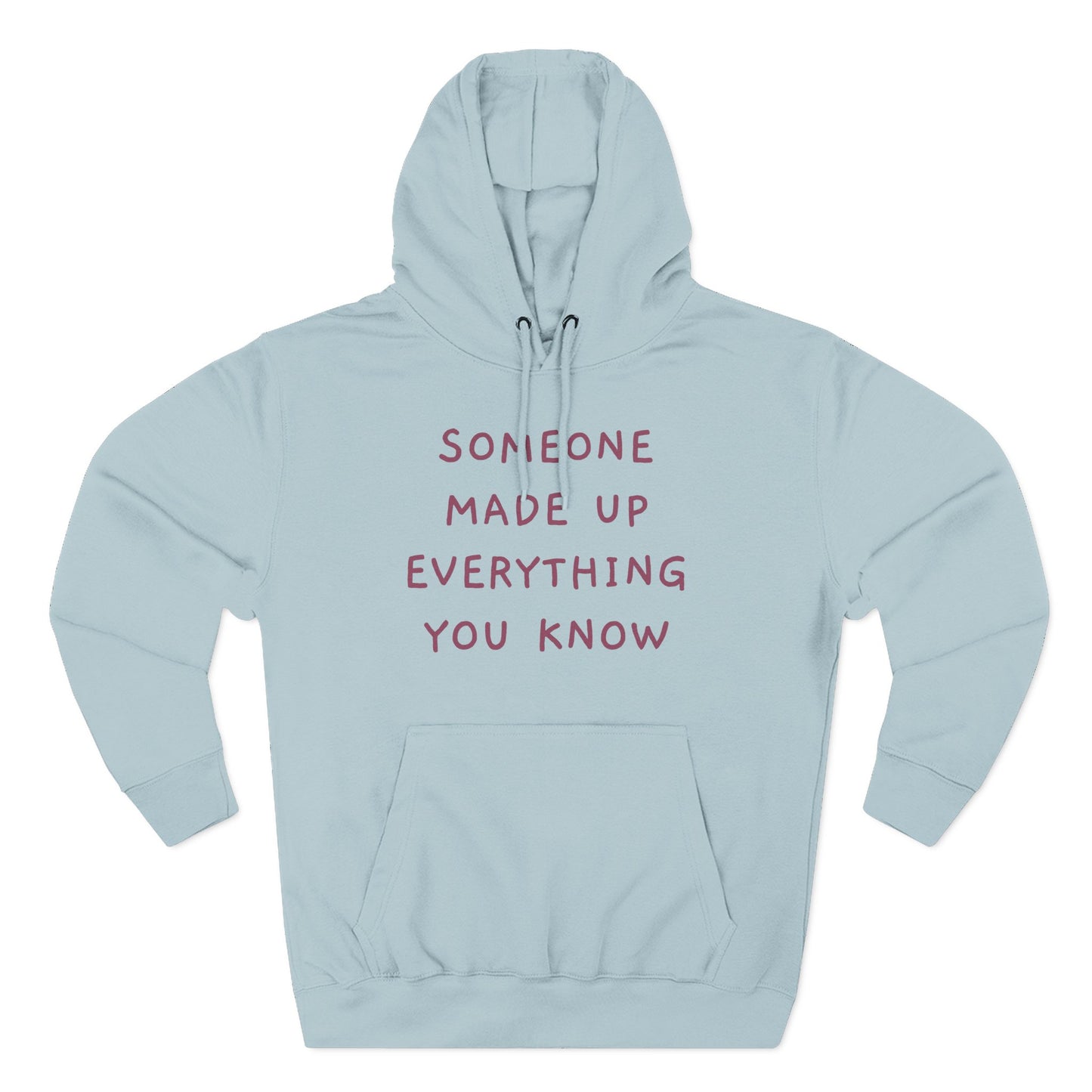 SOMEONE MADE UP EVERYTHING YOU KNOW Hoodie — Minimalist Slogan Fleece Hoodie