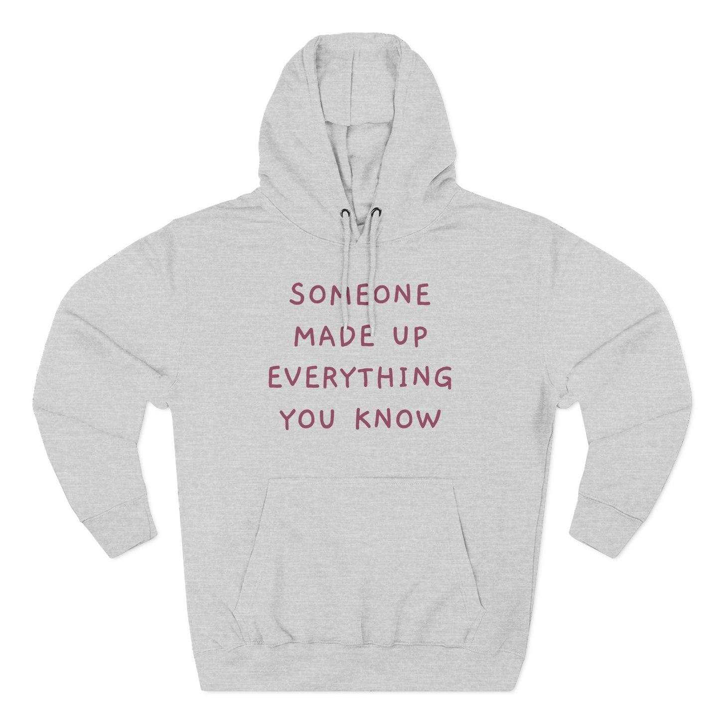 SOMEONE MADE UP EVERYTHING YOU KNOW Hoodie — Minimalist Slogan Fleece Hoodie