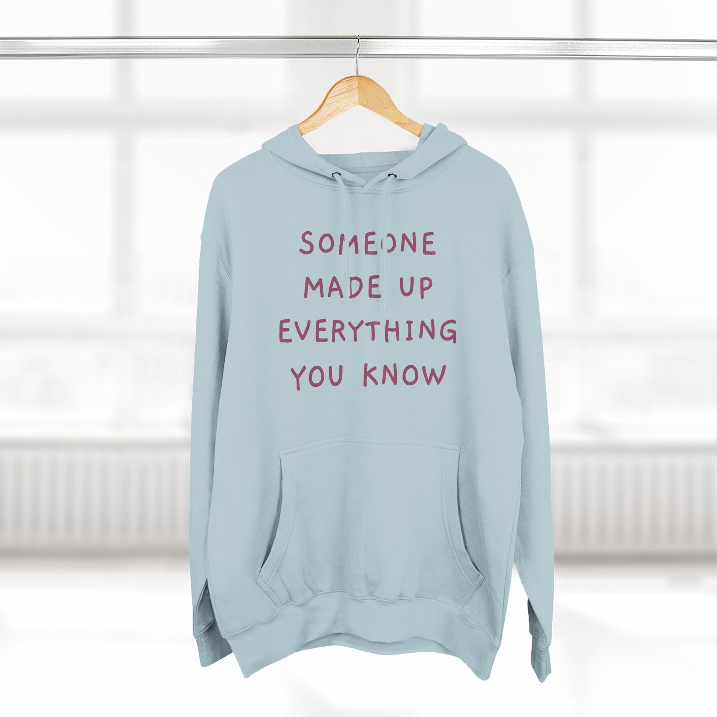 SOMEONE MADE UP EVERYTHING YOU KNOW Hoodie — Minimalist Slogan Fleece Hoodie
