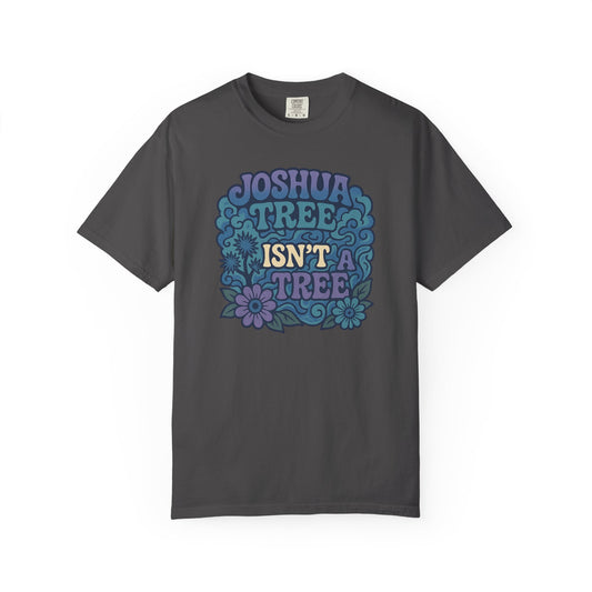 Joshua Tree Isn’t A Tree Flower Tee
