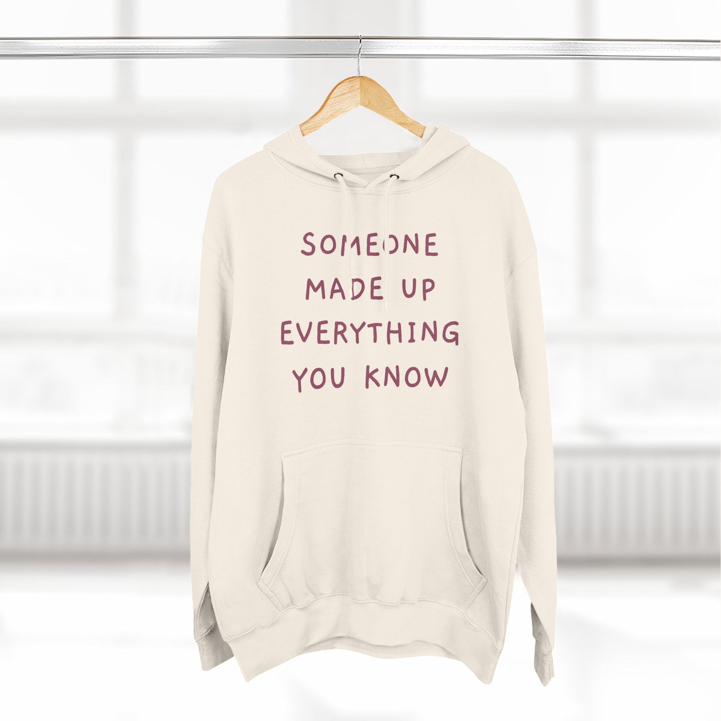 SOMEONE MADE UP EVERYTHING YOU KNOW Hoodie — Minimalist Slogan Fleece Hoodie
