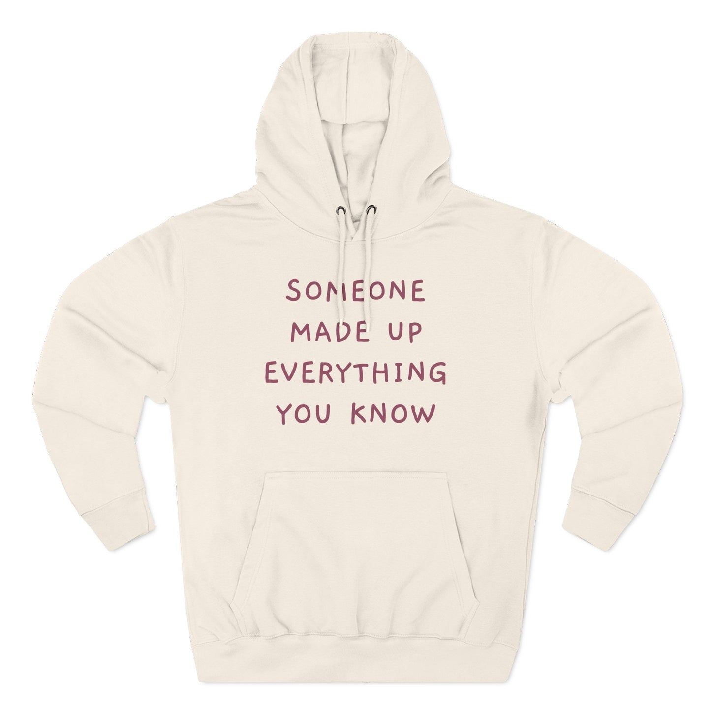 SOMEONE MADE UP EVERYTHING YOU KNOW Hoodie — Minimalist Slogan Fleece Hoodie