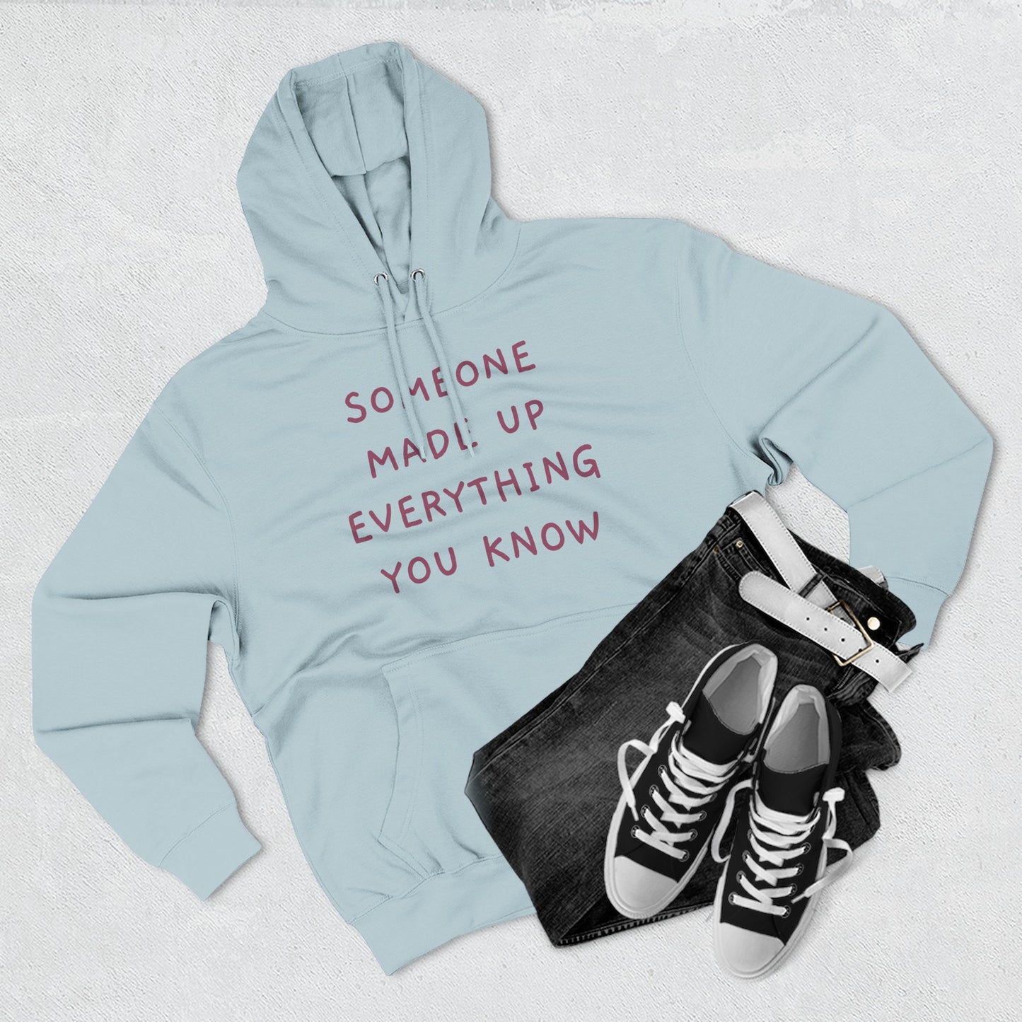 SOMEONE MADE UP EVERYTHING YOU KNOW Hoodie — Minimalist Slogan Fleece Hoodie