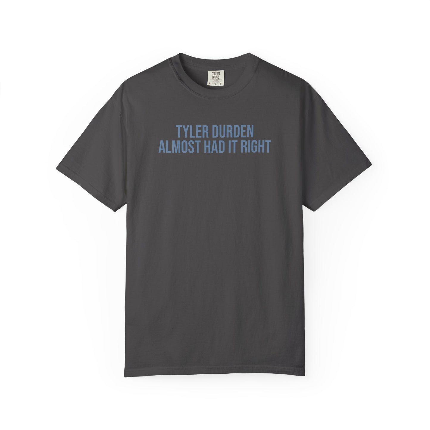 Tyler Durden almost had it right tee