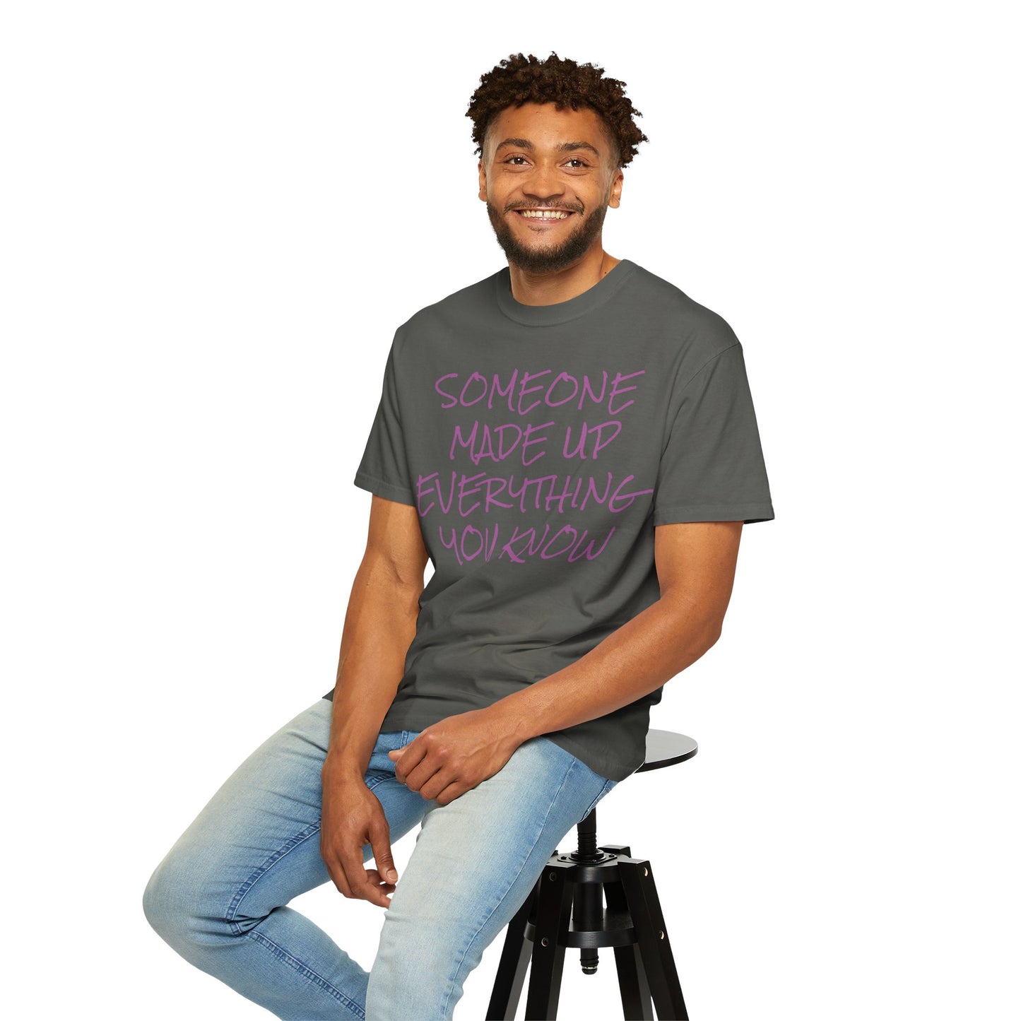 Someone Made Up Everything You Know handwritten tee
