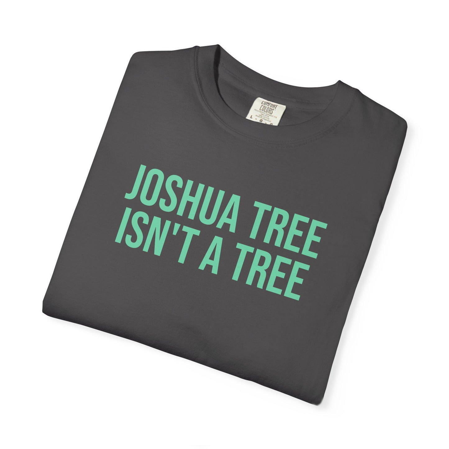 Joshua Tree Isn’t A Tree Tee