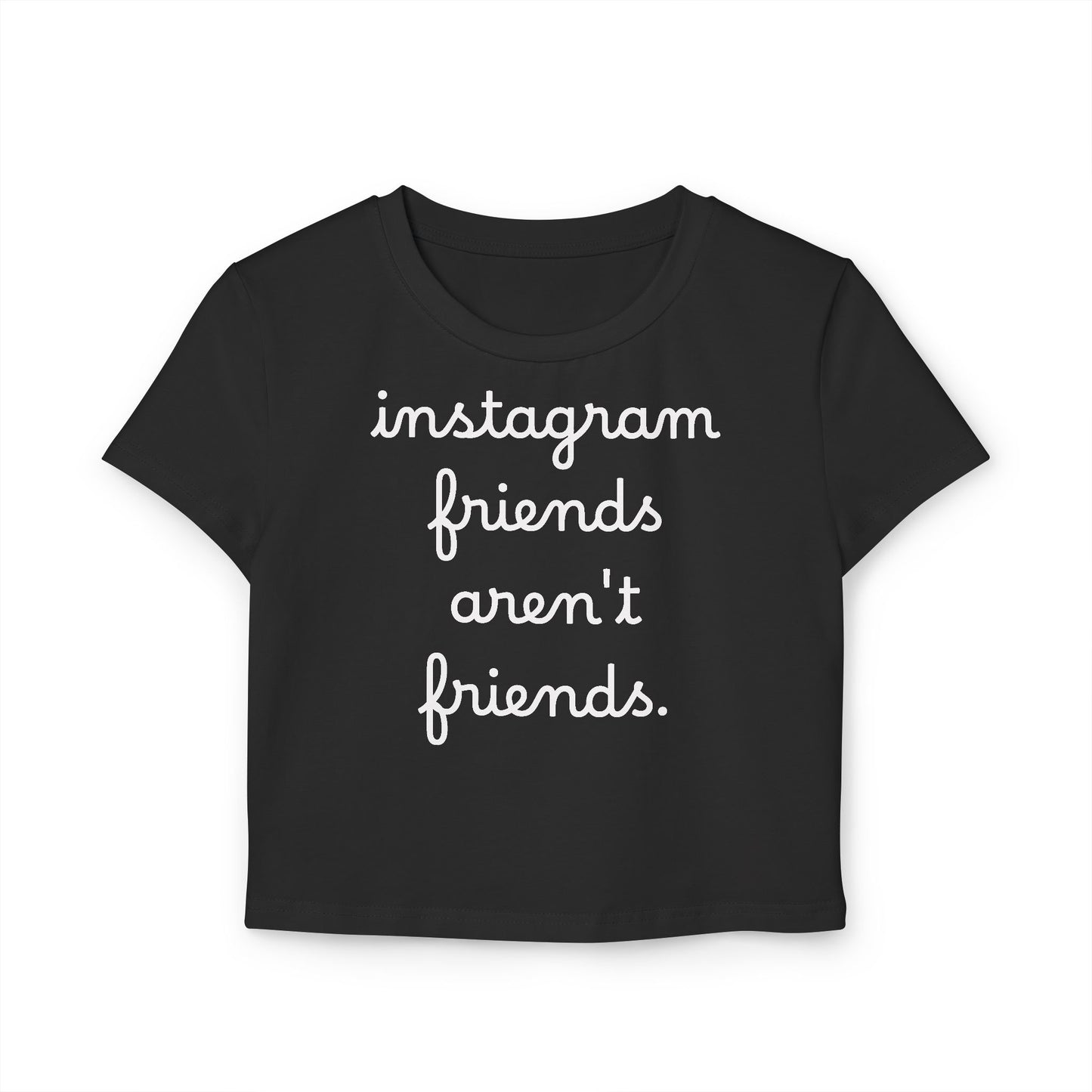 Baby Tee — "instagram friends aren't friends." Cropped Graphic Tee