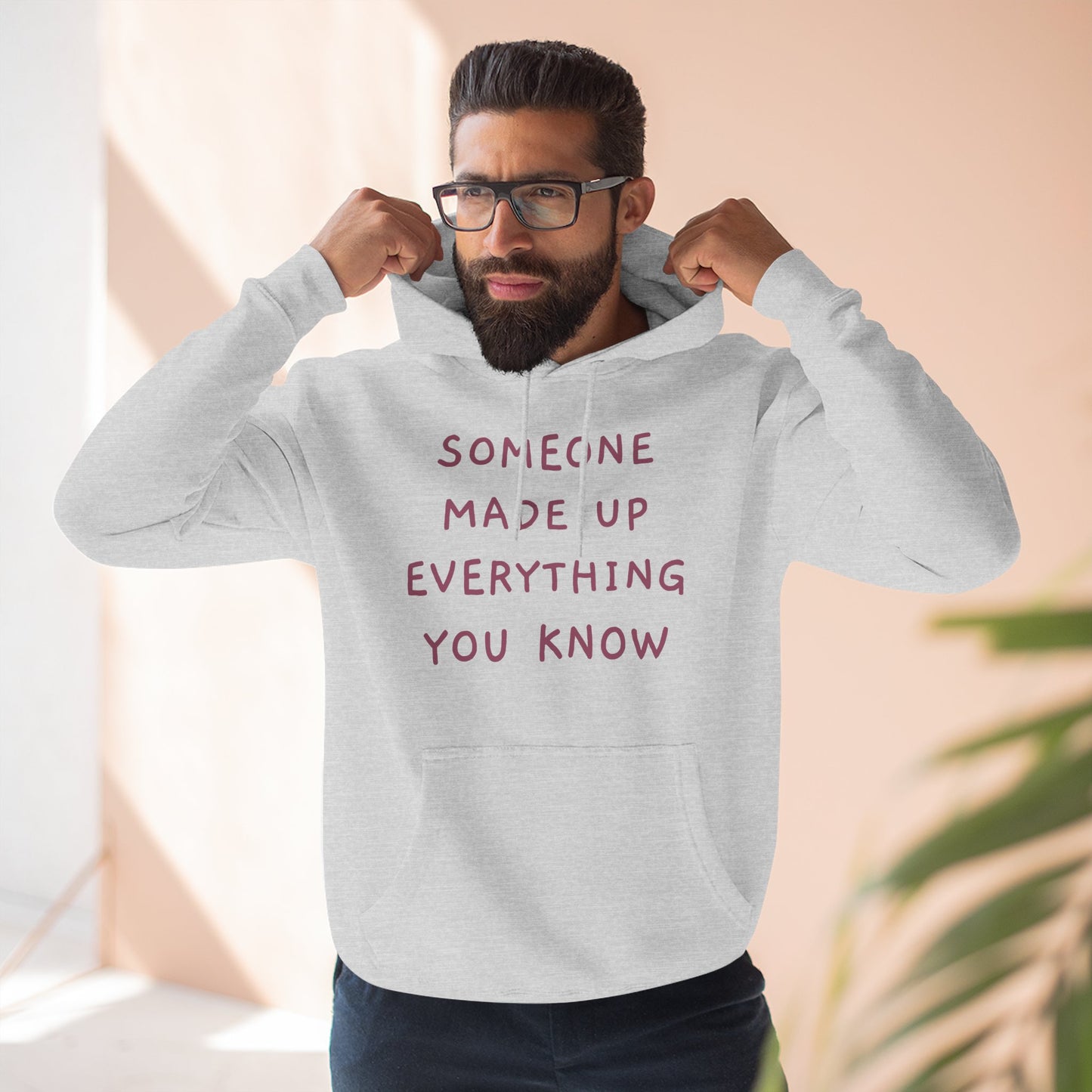 SOMEONE MADE UP EVERYTHING YOU KNOW Hoodie — Minimalist Slogan Fleece Hoodie