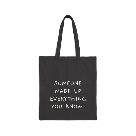 “Someone Made Up Everything You Know.” Minimalist Quote Canvas Shopper