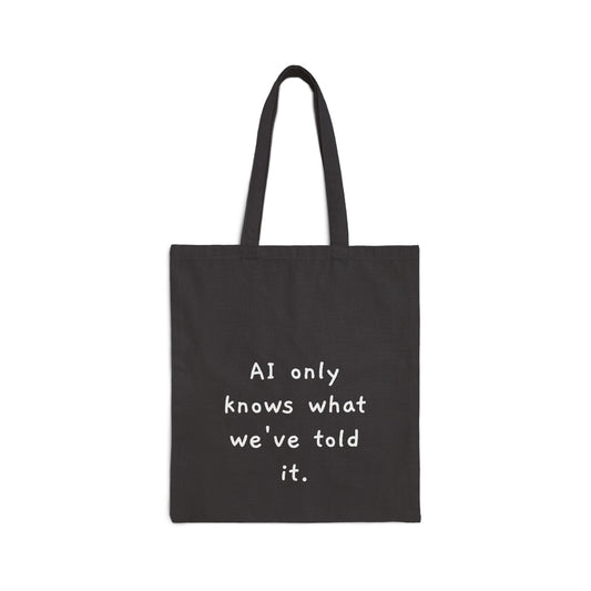 "AI only knows what we've told it.” Minimalist Quote Canvas Shopper