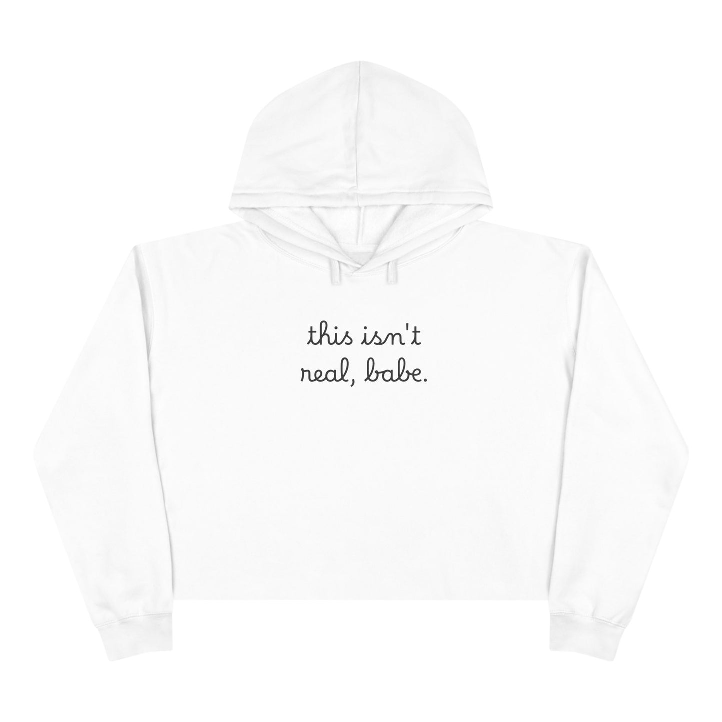Cropped Hoodie — "this isn't real, babe." Minimal Script Crop Sweatshirt