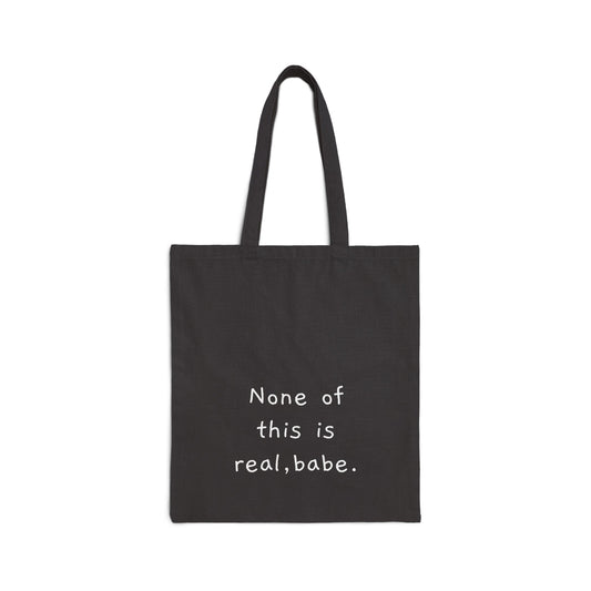 “None on this is real, babe.” Minimalist Quote Canvas Shopper