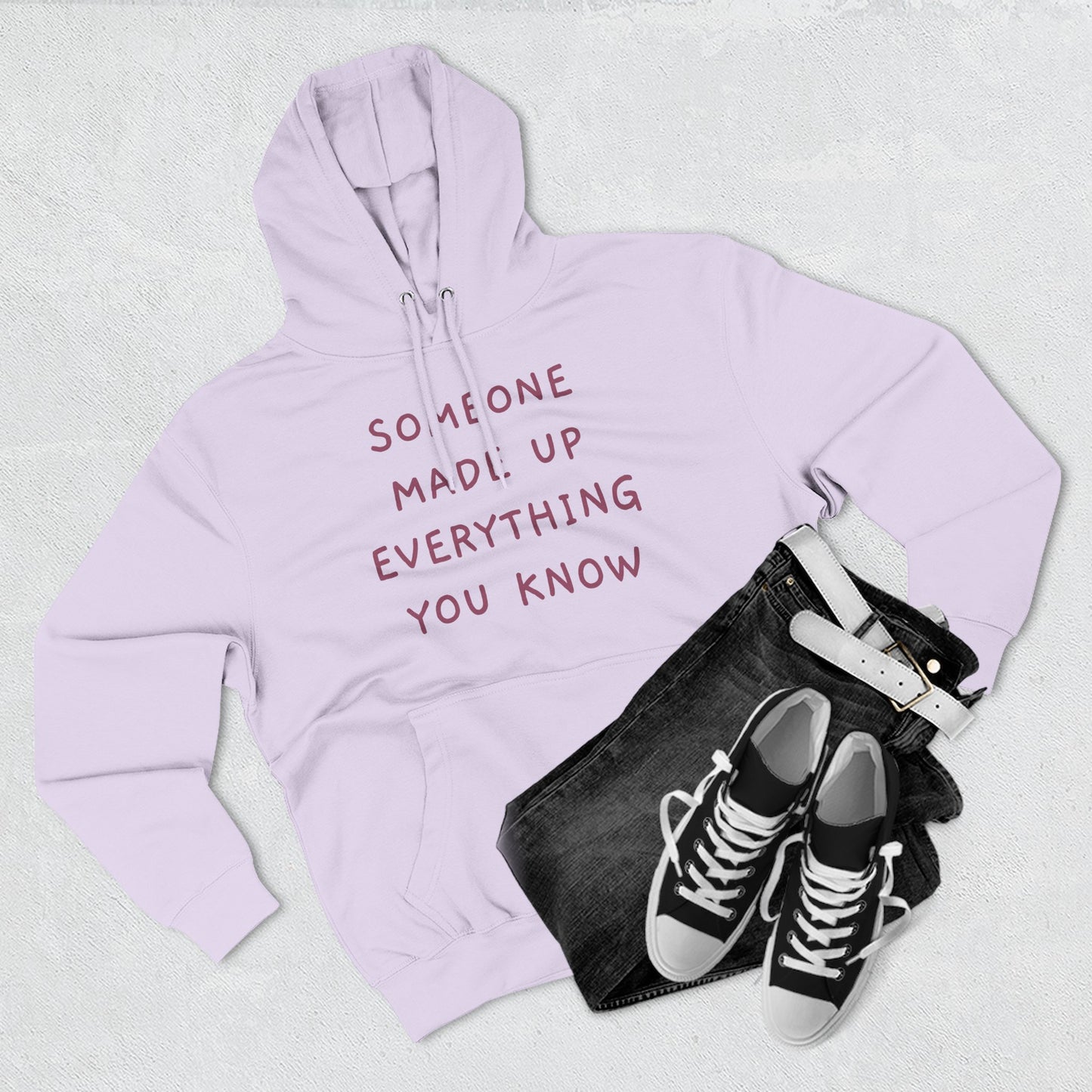 SOMEONE MADE UP EVERYTHING YOU KNOW Hoodie — Minimalist Slogan Fleece Hoodie
