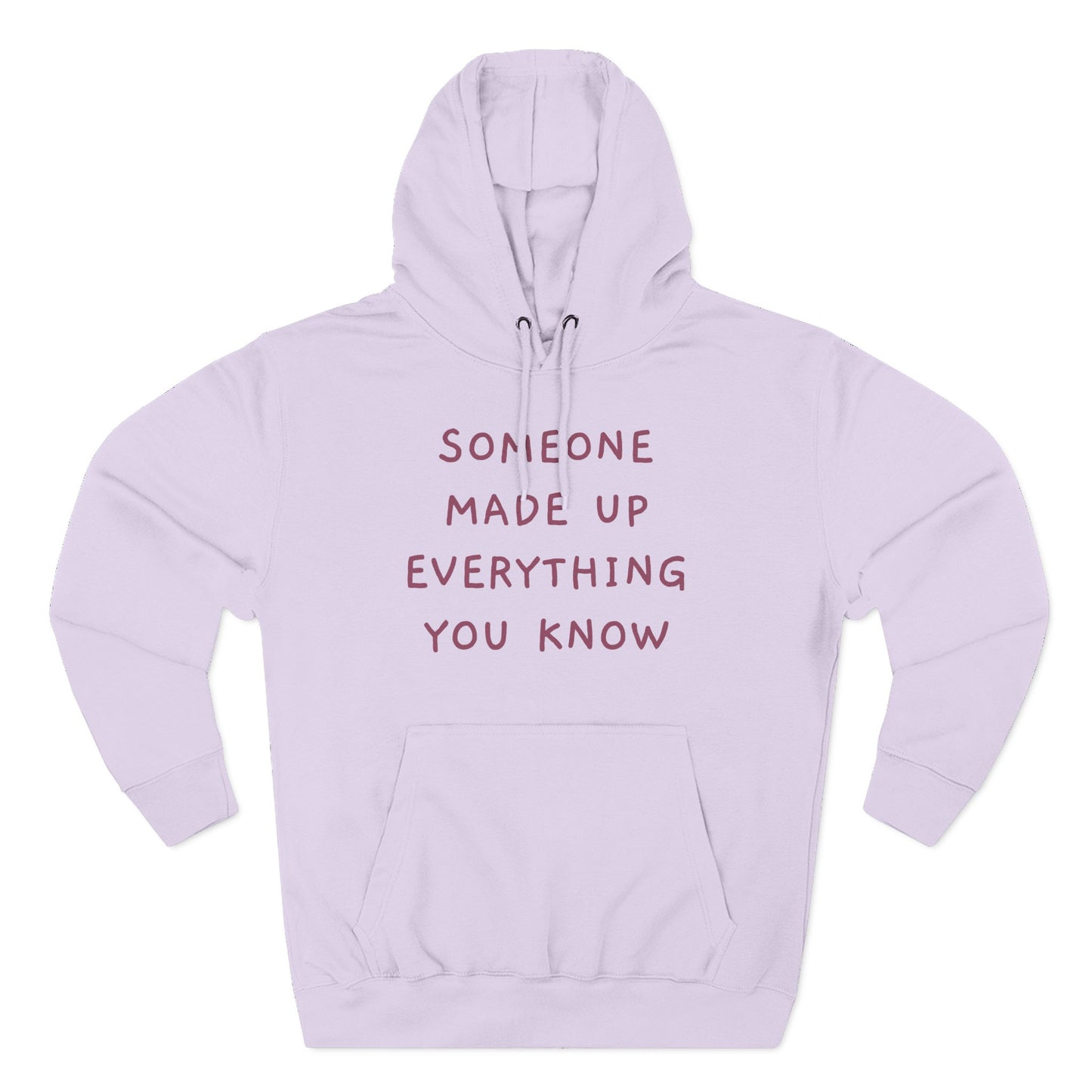 SOMEONE MADE UP EVERYTHING YOU KNOW Hoodie — Minimalist Slogan Fleece Hoodie
