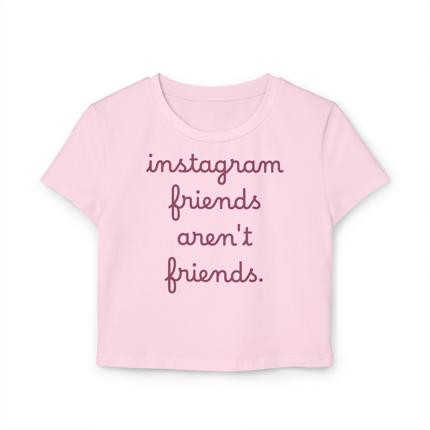 Baby Tee — "instagram friends aren't friends." Cropped Graphic Tee
